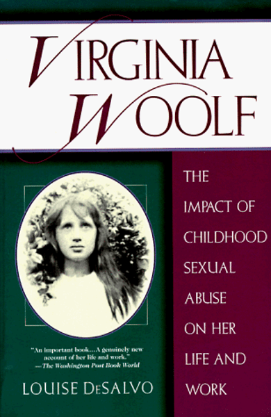 Virginia Woolf:  The Impact of Childhood Sexual Abuse on Her Life and Work