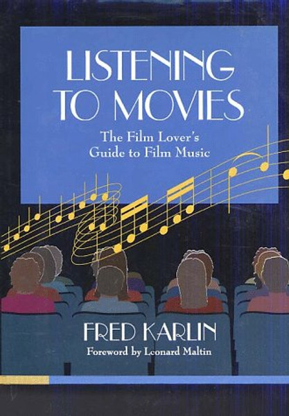 Listening to Movies: The Film Lovers Guide to Film Music