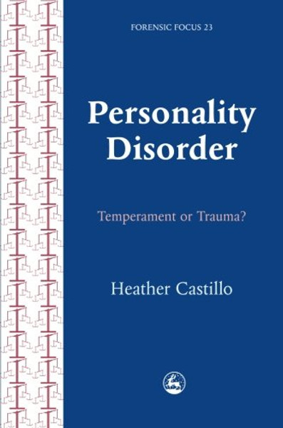 Personality Disorder: Temperament or Trauma? (Forensic Focus)