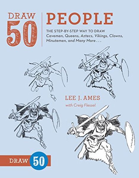 Draw 50 People: The Step-by-Step Way to Draw Cavemen, Queens, Aztecs, Vikings, Clowns, Minutemen, and Many More...