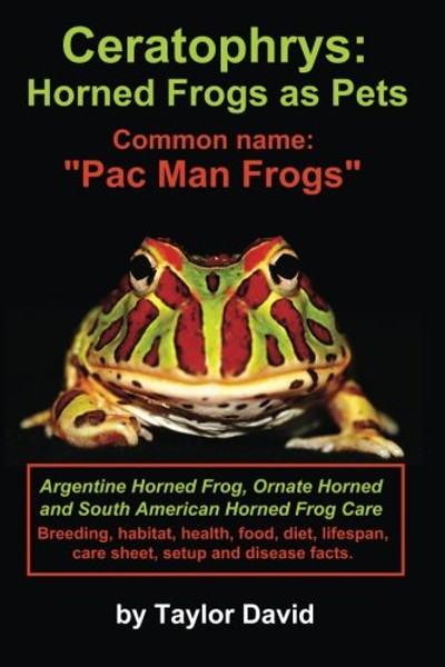 Ceratophrys: Horned Frogs as Pets: Common name: Pac Man Frogs