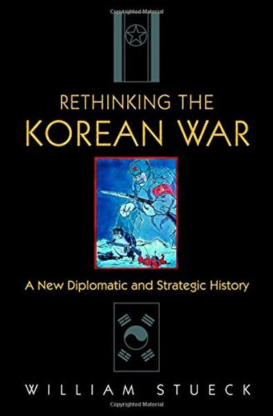 Rethinking the Korean War: A New Diplomatic and Strategic History