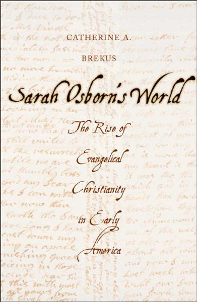 Sarah Osborn's World: The Rise of Evangelical Christianity in Early America (New Directions in Narrative History)