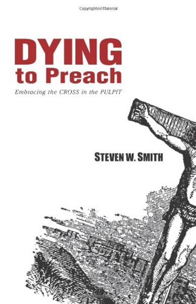 Dying to Preach: Embracing the Cross in the Pulpit