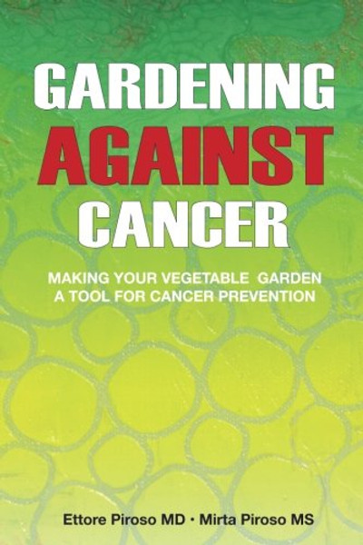 Gardening Against Cancer: Making your vegetable garden a tool for cancer prevention