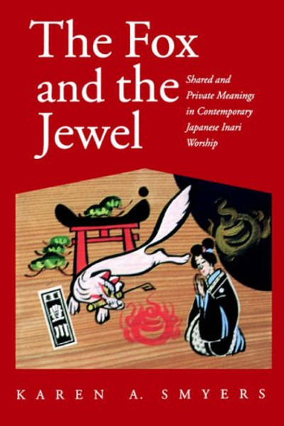 The Fox and the Jewel: Shared and Private Meanings in Contemporary Japanese Inari Worship