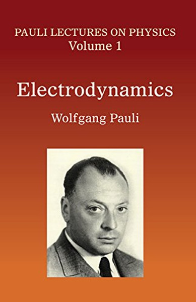 Electrodynamics: Volume 1 of Pauli Lectures on Physics (Dover Books on Physics)