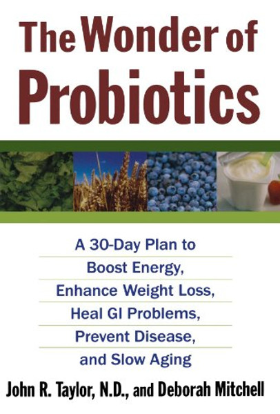 The Wonder of Probiotics: A 30-Day Plan to Boost Energy, Enhance Weight Loss, Heal GI Problems, Prevent Disease, and Slow Aging (Lynn Sonberg Books)