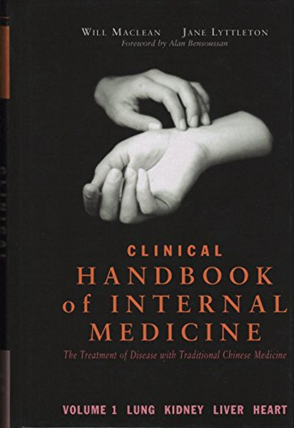 Clinical Handbook of Internal Medicine: The Treatment of Disease with Traditional Chinese Medicine - Volume 1: Lung Kidney Liver Heart