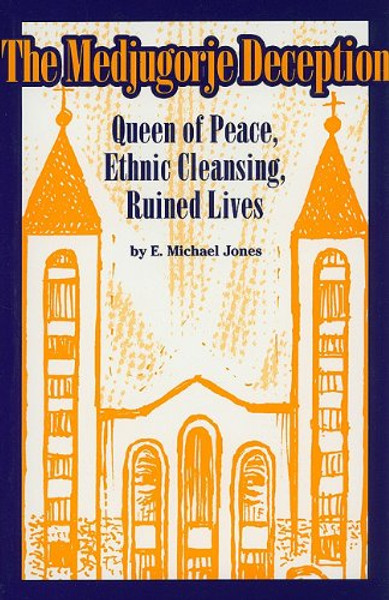 The Medjugorje Deception: Queen of Peace, Ethnic Cleansing, Ruined Lives