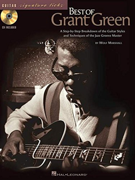 Best of Grant Green: A Step-by-Step Breakdown of the Guitar Styles and Techniques of the Jazz Groove Master (Guitar Signature Licks)