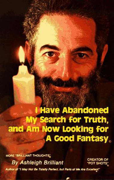 I Have Abandoned My Search for Truth and Am Now Looking for a Good Fantasy