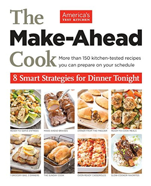The Make-Ahead Cook: 8 Smart Strategies for Dinner Tonight