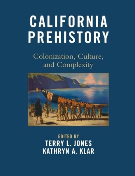 California Prehistory: Colonization, Culture, and Complexity