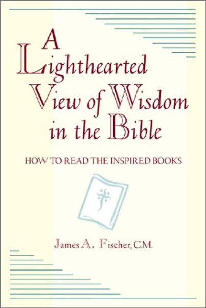 A Lighthearted View of Wisdom in the Bible: How to Read the Inspired Books