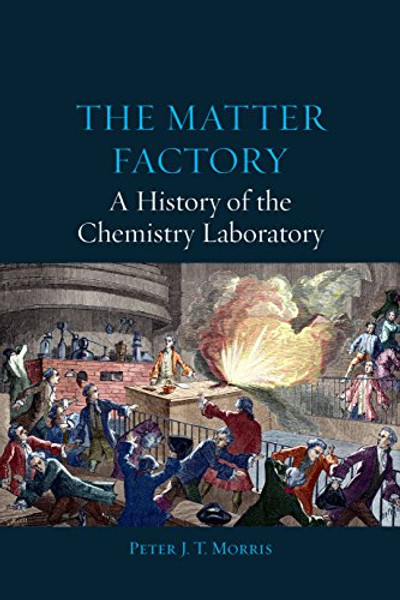 The Matter Factory: A History of the Chemistry Laboratory