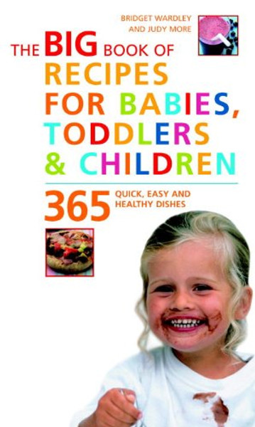 The Big Book of Recipes for Babies, Toddlers & Children: 365 Quick, Easy, and Healthy Dishes