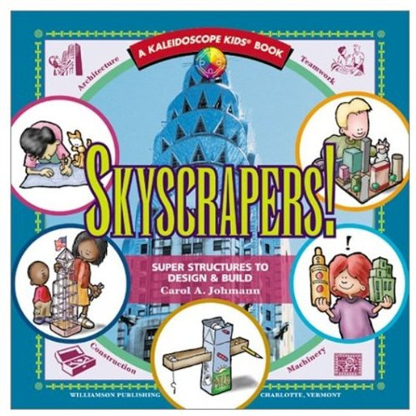 Skyscrapers!: Super Structures to Design & Build (Kaleidoscope Kids Books (Williamson Publishing))