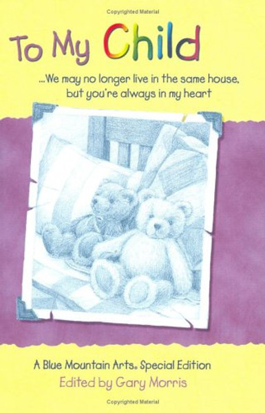 To My Child: We May No Longer Live in the Same House, but You're Always in My Heart : A Collection of Poems (Teens & Young Adults)
