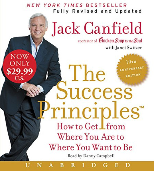 The Success Principles(TM) - 10th Anniversary Edition Low Price CD: How to Get from Where You Are to Where You Are to Where You Want to Be