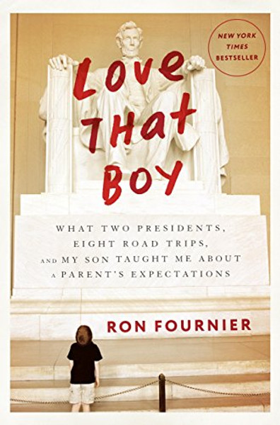 Love That Boy: What Two Presidents, Eight Road Trips, and My Son Taught Me About a Parent's Expectations