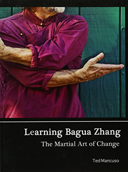 Learning Bagua Zhang The Martial Art of Change