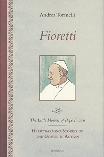 Fioretti - The Little Flowers of Pope Francis: Heartwarming Stories of the Gospel in Action