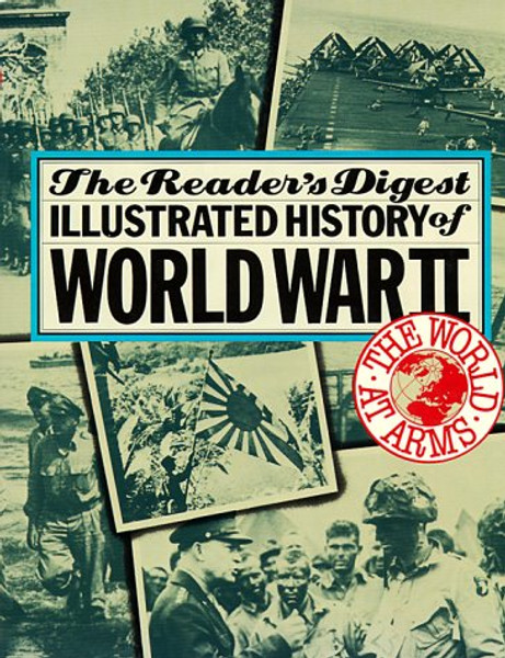 The World at Arms: Reader's Digest Illustrated History of World War II