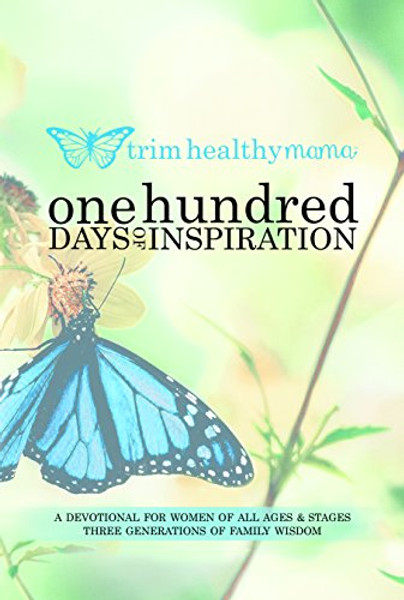 One Hundred Days of Inspiration: Devotional for Women of All Ages & Stages (Trim Healthy Mama)