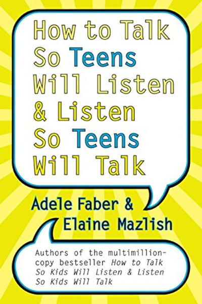 How to Talk So Teens Will Listen and Listen So Teens Will Talk