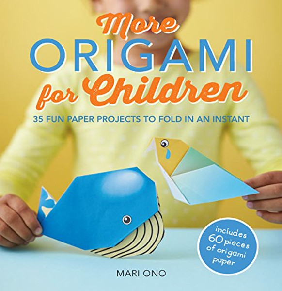 More Origami for Children: 35 fun paper projects to fold in an instant