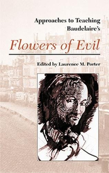 Approaches to Teaching Baudelaire's Flowers of Evil (Approaches to Teaching World Literature)