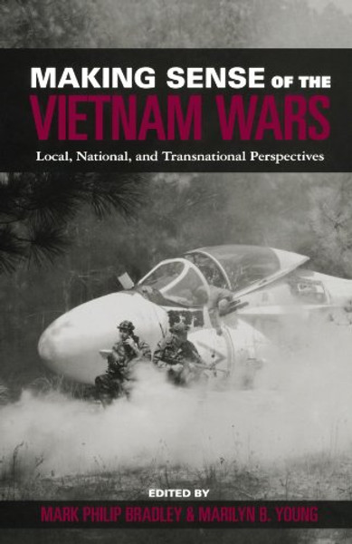 Making Sense of the Vietnam Wars: Local, National, and Transnational Perspectives (Reinterpreting History: How Historical Assessments Change over Time)