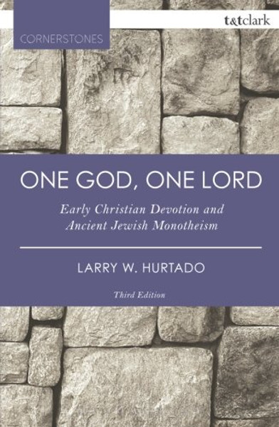 One God, One Lord: Early Christian Devotion and Ancient Jewish Monotheism (T&T Clark Cornerstones)