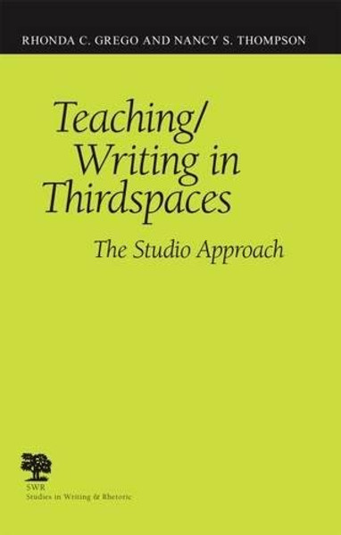 Teaching/Writing in Thirdspaces: The Studio Approach (Studies in Writing & Rhetoric (Paperback))