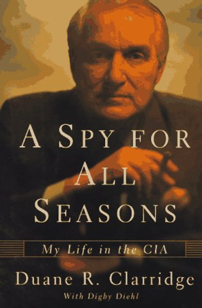 A Spy for All Seasons: My Life In The CIA