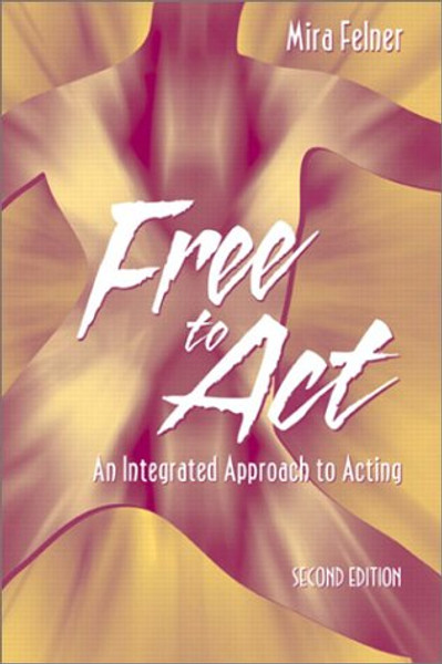 Free to Act: An Integrated Approach to Acting (2nd Edition)