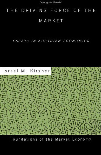 The Driving Force of the Market: Essays in Austrian Economics (Routledge Foundations of the Market Economy)