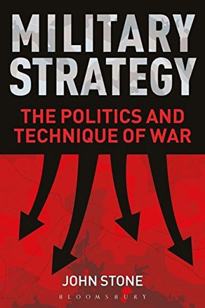 Military Strategy: The Politics and Technique of War