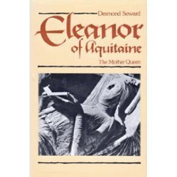 Eleanor of Aquitaine:  The Mother Queen