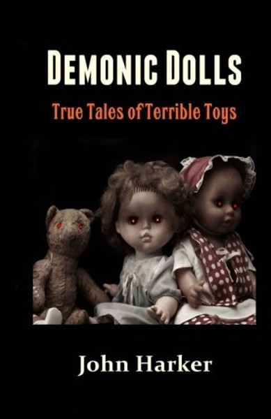 Demonic Dolls: True Tales of Terrible Toys