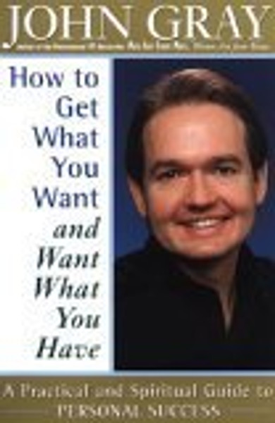 How to Get What You Want and Want What You Have: a Practical Guide to Personal Success