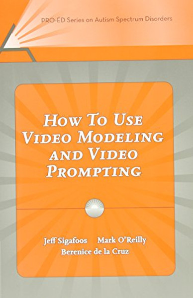 How to Use Video Modeling and Video Prompting (Pro-ed Series on Autism Spectrum Disorders)