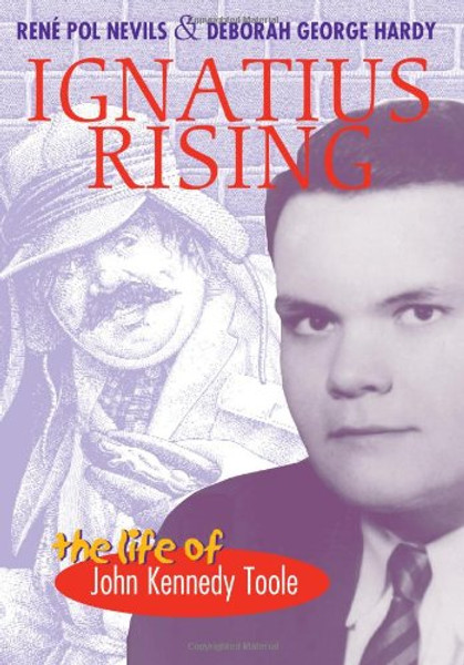 Ignatius Rising: The Life of John Kennedy Toole