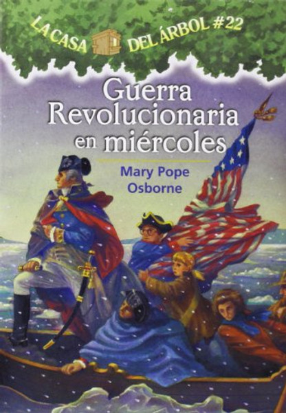 La casa del rbol # 22: Guerra revolucionaria en miercoles / Revolutionary War on Wednesday (La Casa Del Arbol / Magic Tree House) (Spanish Edition)