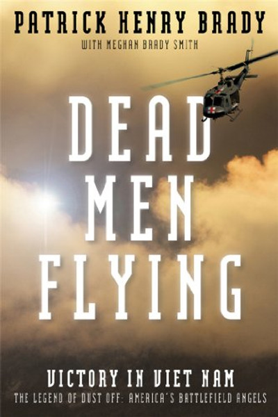 Dead Men Flying: Victory in Viet Nam The Legend of Dust off: America's Battlefield Angels