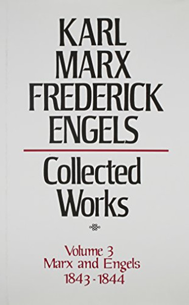 Collected Works of Karl Marx and Friedrich Engels, 1843-44, Vol. 3: By Marx and Engels, Including Critique of Hegel's Philosophy of Right, the Manuscripts of 1844