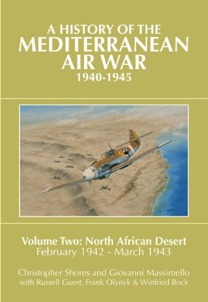 A History of the Mediterranean Air War 1940-1945, Vol. 2: North African Desert, February 1942 - March 1943