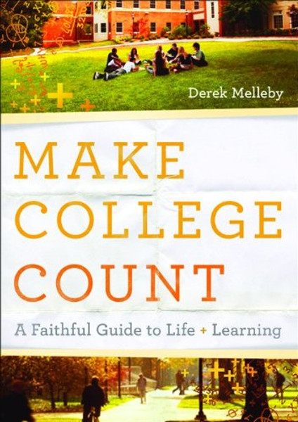 Make College Count: A Faithful Guide to Life and Learning