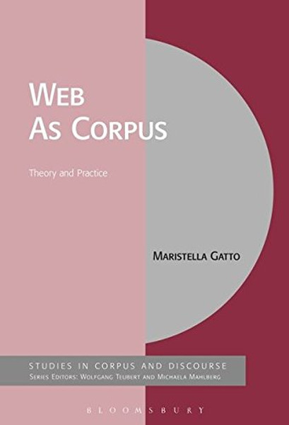 The Web As Corpus: Theory and Practice (Corpus and Discourse)